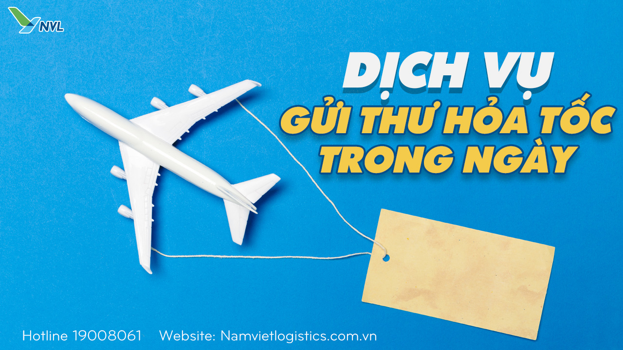 Dịch vụ gửi hỏa tốc trong ngày tại Nam Việt Logisitcs