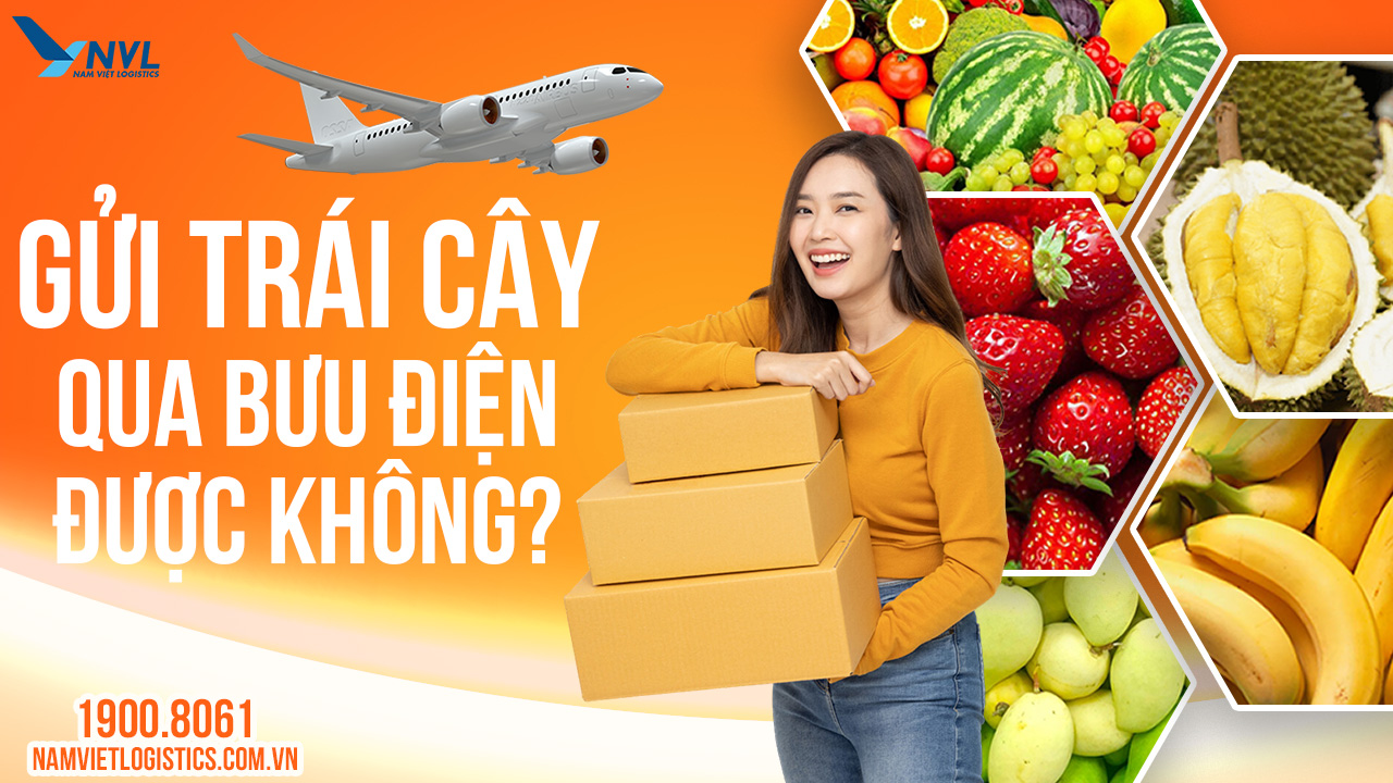 Gửi trái cây qua bưu điện được không